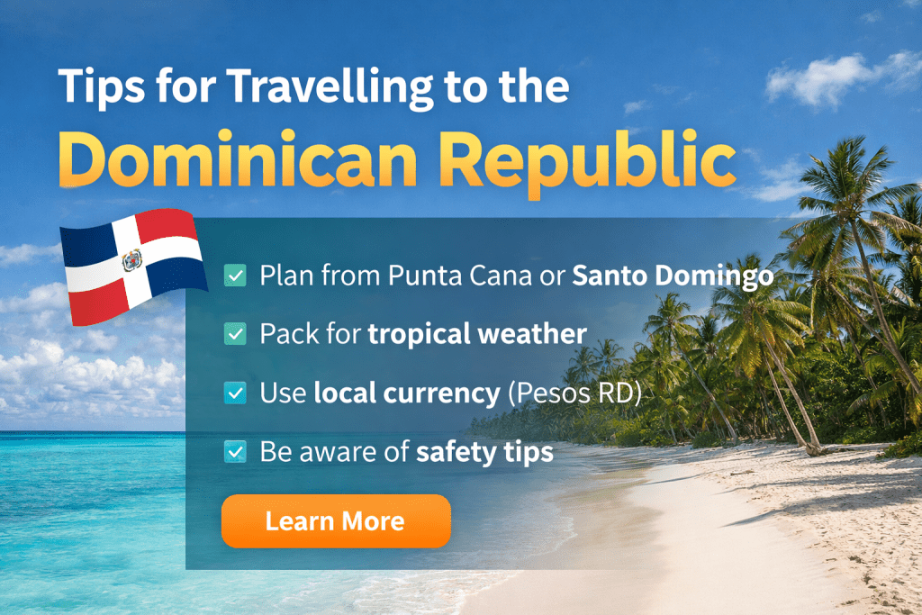Tips for Travelling to the Dominican Republic Travelling to the Dominican Republic